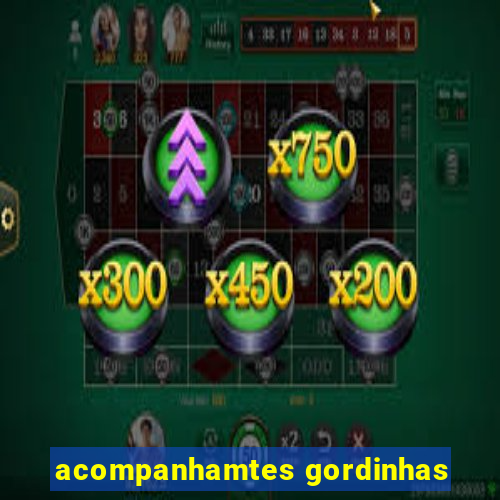 acompanhamtes gordinhas